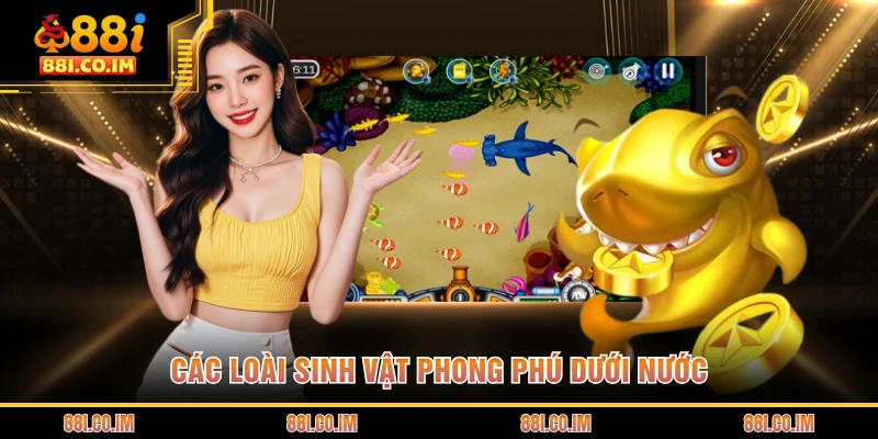 Các loài sinh vật phong phú dưới nước