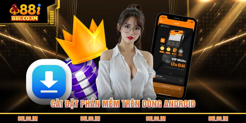 Cài đặt phần mềm trên dòng Android
