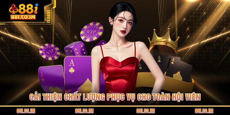 Cải thiện chất lượng phục vụ cho toàn hội viên