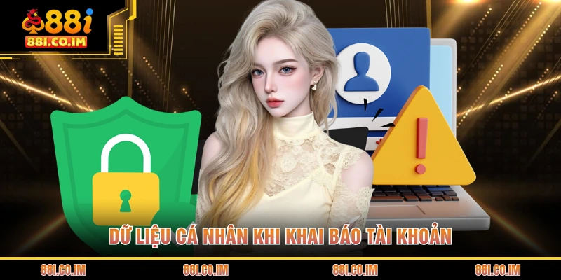 Dữ liệu cá nhân khi khai báo tài khoản