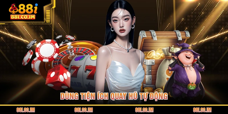 Dùng tiện ích quay hũ tự động