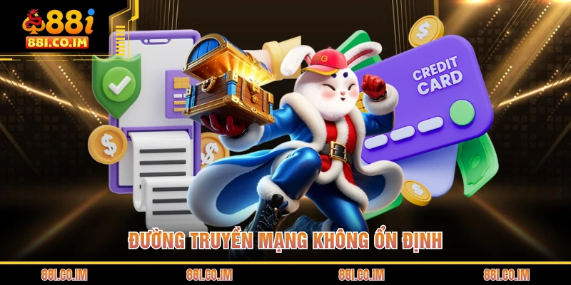 Đường truyền mạng không ổn định