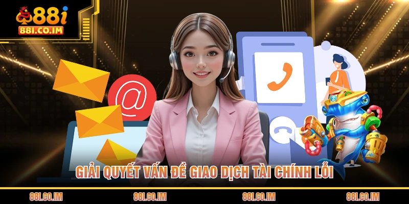 Giải quyết vấn đề giao dịch tài chính lỗi