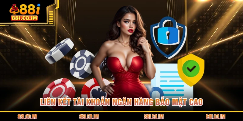 Liên kết tài khoản ngân hàng bảo mật cao