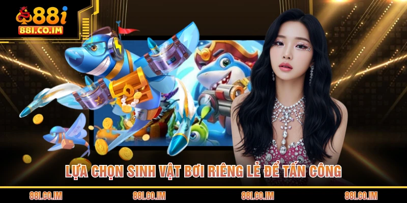 Lựa chọn sinh vật bơi riêng lẻ để tấn công