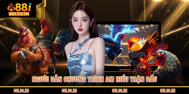 Người dẫn chương trình am hiểu trận đấu