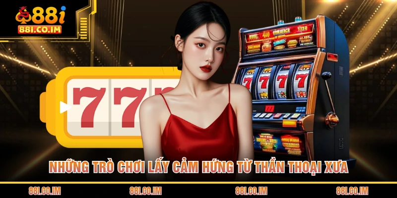 Những trò chơi lấy cảm hứng từ thần thoại xưa