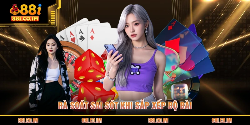 Rà soát sai sót khi sắp xếp bộ bài