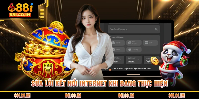 Sửa lỗi kết nối internet khi đang thực hiện