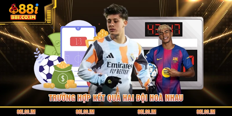 Trường hợp kết quả hai đội hoà nhau