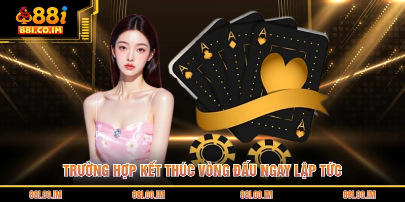 Trường hợp kết thúc vòng đấu ngay lập tức