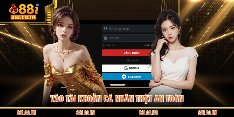 Vào tài khoản cá nhân thật an toàn
