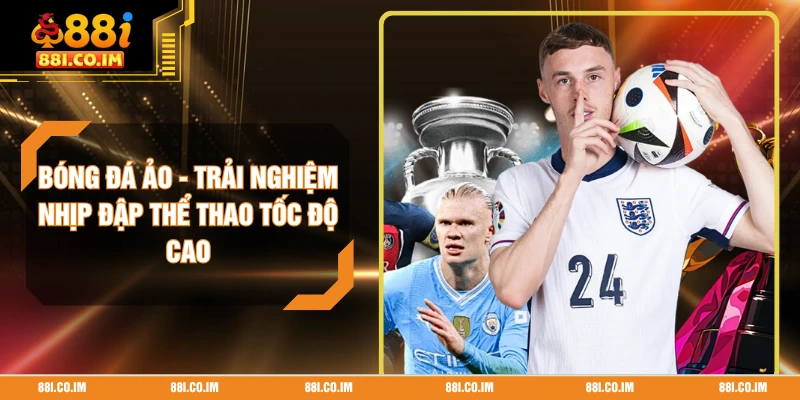 Bóng Đá Ảo - Trải Nghiệm Nhịp Đập Thể Thao Tốc Độ Cao