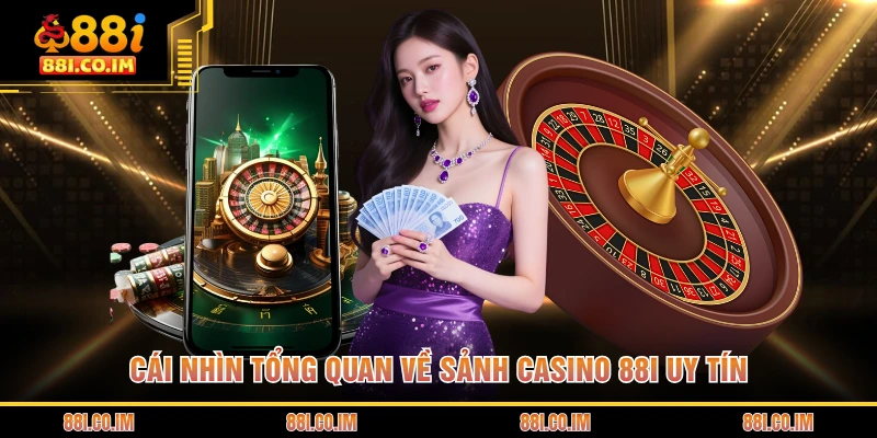 Cái nhìn tổng quan về sảnh casino 88I uy tín