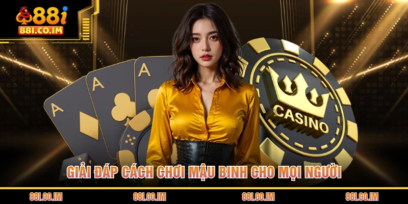 Giải đáp cách chơi mậu binh cho mọi người