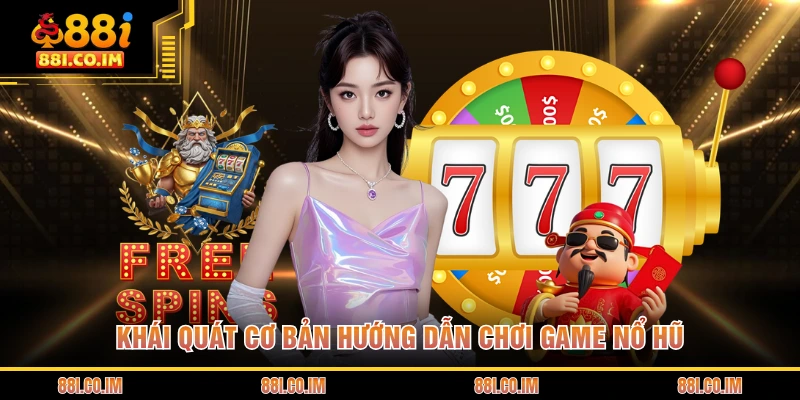 Khái quát cơ bản hướng dẫn chơi game nổ hũ