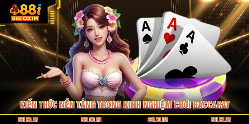 Kiến thức nền tảng trong kinh nghiệm chơi baccarat