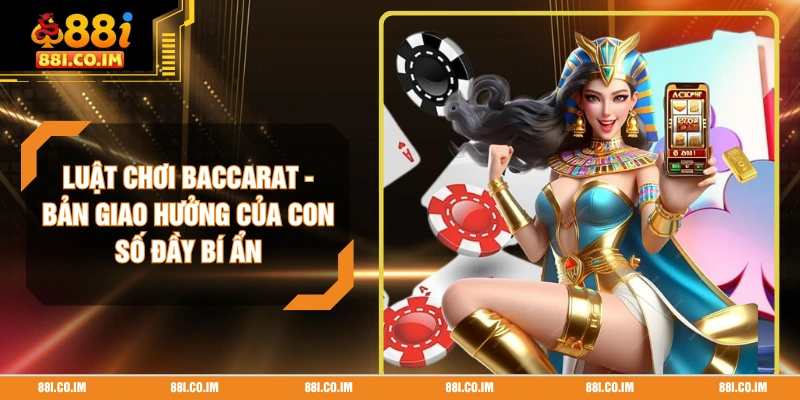 Luật Chơi Baccarat - Bản Giao Hưởng Của Con Số Đầy Bí Ẩn