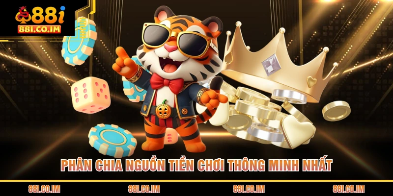 Phân chia nguồn tiền chơi thông minh nhất