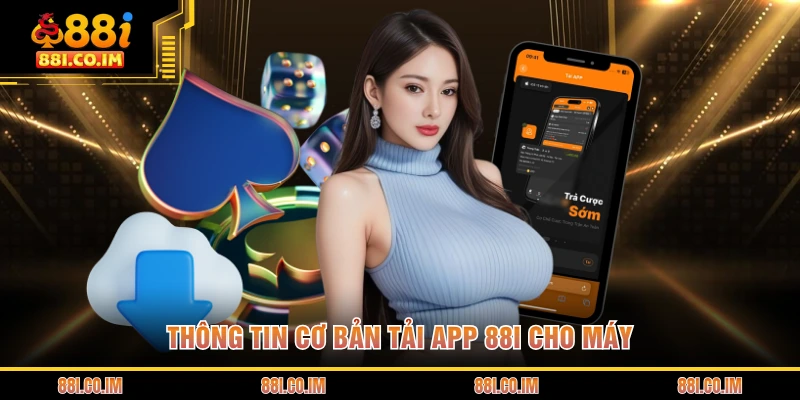 Thông tin cơ bản tải app 88I cho máy
