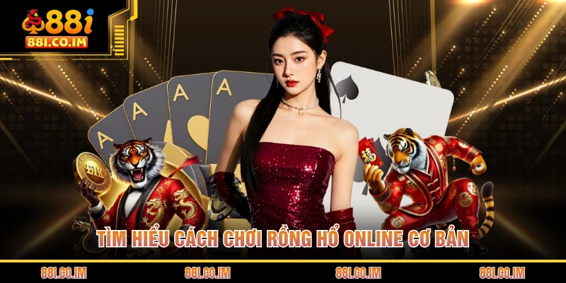 Tìm hiểu cách chơi Rồng Hổ online cơ bản