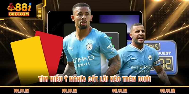 Tìm hiểu ý nghĩa cốt lõi kèo trên dưới