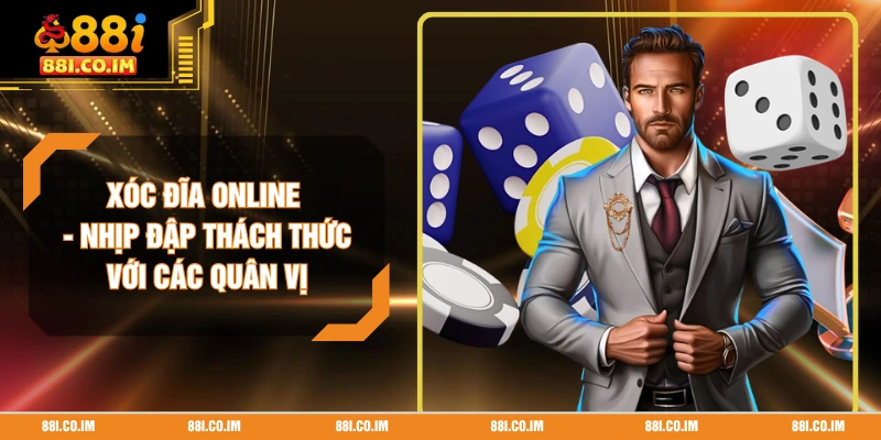 Xóc Đĩa Online - Nhịp Đập Thách Thức Với Các Quân Vị